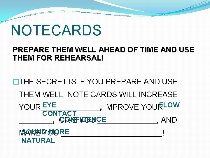 NOTECARDS PREPARE THEM WELL AHEAD OF TIME AND USE THEM FOR REHEARSAL! �THE SECRET NOTECARDS PREPARE THEM WELL AHEAD OF TIME AND USE THEM FOR REHEARSAL! �THE SECRET