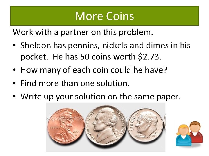 More Coins Work with a partner on this problem. • Sheldon has pennies, nickels