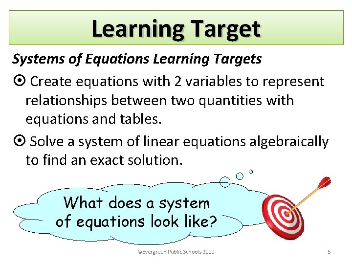 Learning Target Systems of Equations Learning Targets Create equations with 2 variables to represent