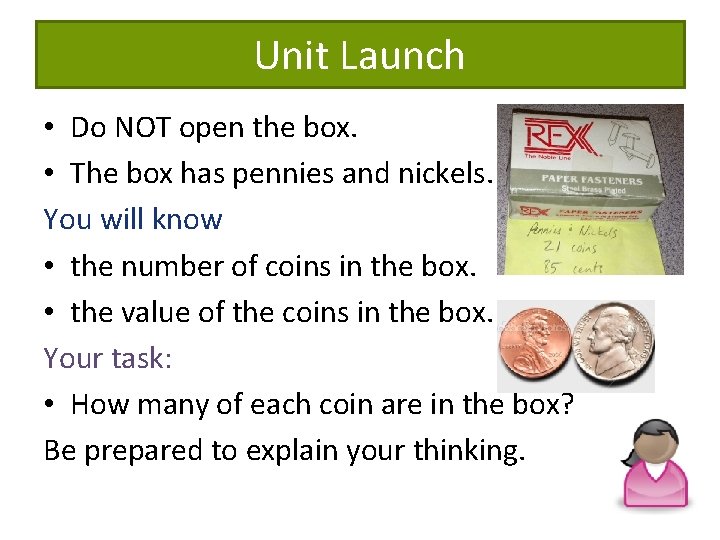 Unit Launch • Do NOT open the box. • The box has pennies and