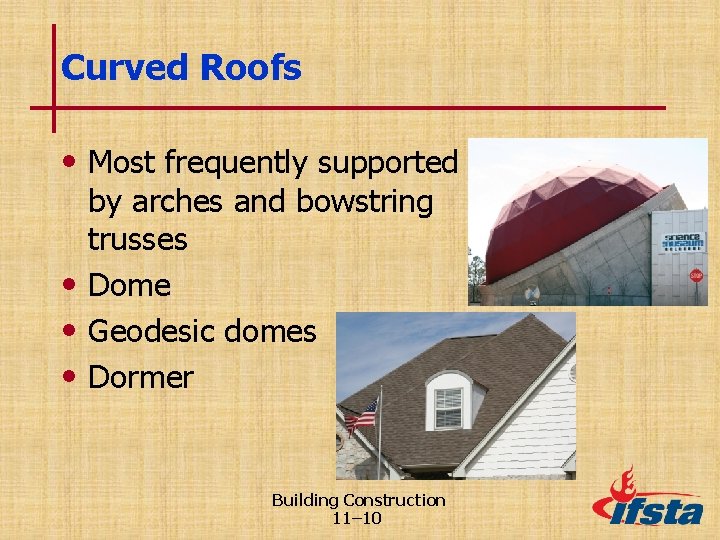 Curved Roofs • Most frequently supported by arches and bowstring trusses • Dome •