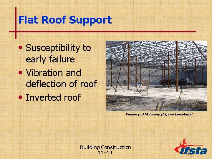 Flat Roof Support • Susceptibility to early failure • Vibration and deflection of roof
