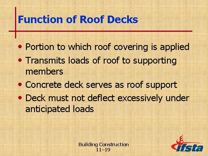 Function of Roof Decks • Portion to which roof covering is applied • Transmits