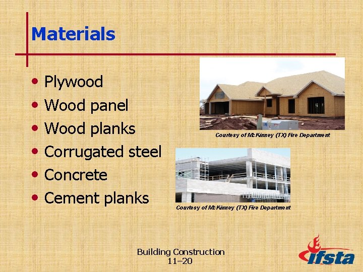 Materials • • • Plywood Wood panel Wood planks Corrugated steel Concrete Cement planks