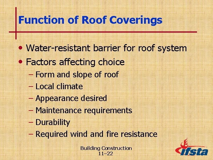 Function of Roof Coverings • Water-resistant barrier for roof system • Factors affecting choice