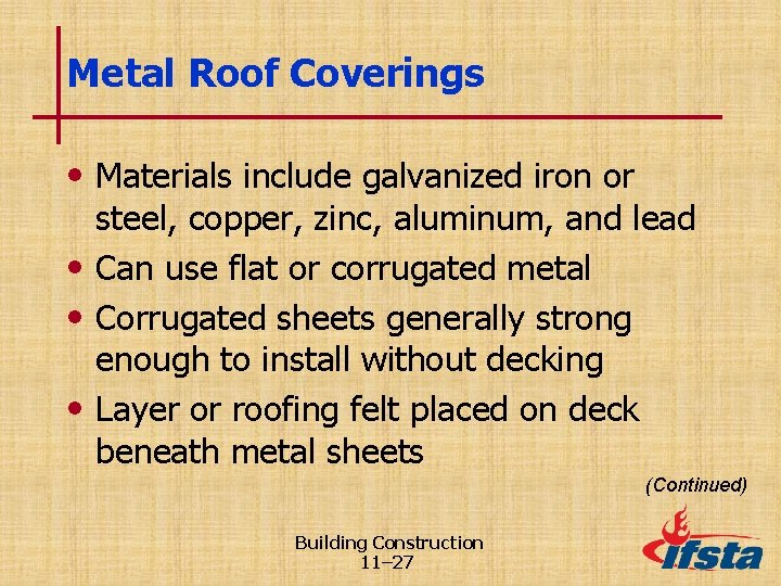 Metal Roof Coverings • Materials include galvanized iron or steel, copper, zinc, aluminum, and