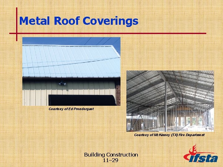 Metal Roof Coverings Courtesy of Ed Prendergast Courtesy of Mc. Kinney (TX) Fire Department