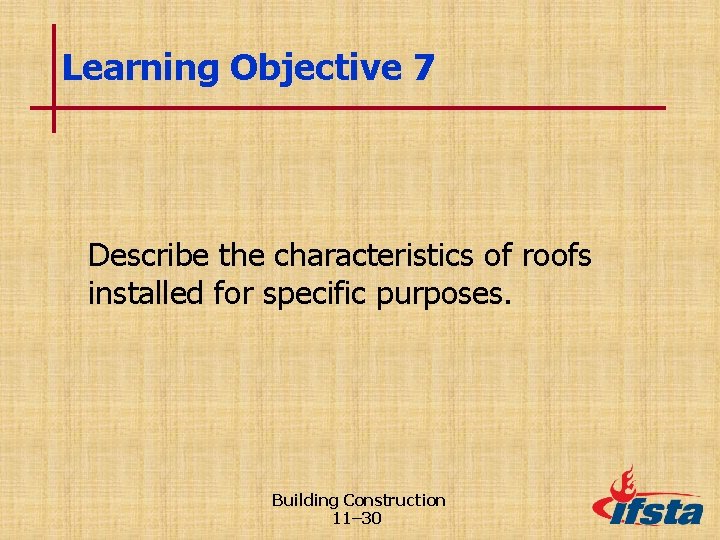 Learning Objective 7 Describe the characteristics of roofs installed for specific purposes. Building Construction