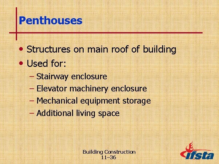 Penthouses • Structures on main roof of building • Used for: – Stairway enclosure