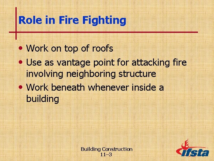 Role in Fire Fighting • Work on top of roofs • Use as vantage