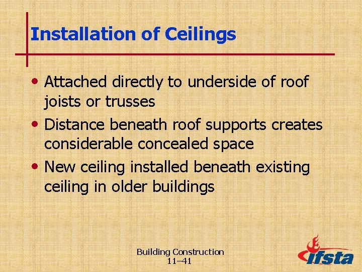 Installation of Ceilings • Attached directly to underside of roof joists or trusses •