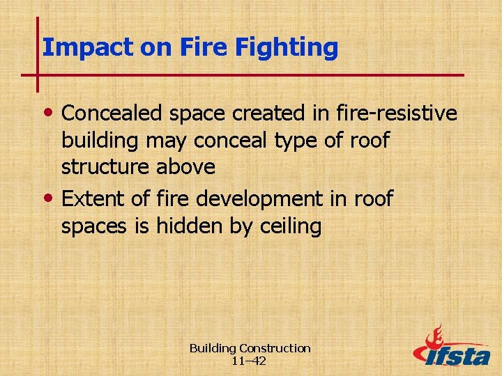 Impact on Fire Fighting • Concealed space created in fire-resistive building may conceal type