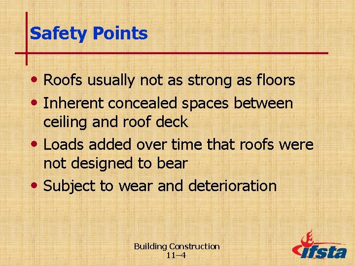 Safety Points • Roofs usually not as strong as floors • Inherent concealed spaces