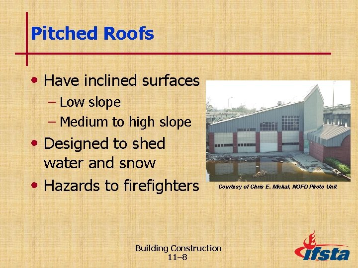 Pitched Roofs • Have inclined surfaces – Low slope – Medium to high slope