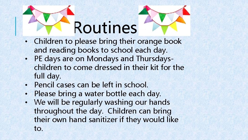 Routines • Children to please bring their orange book and reading books to school