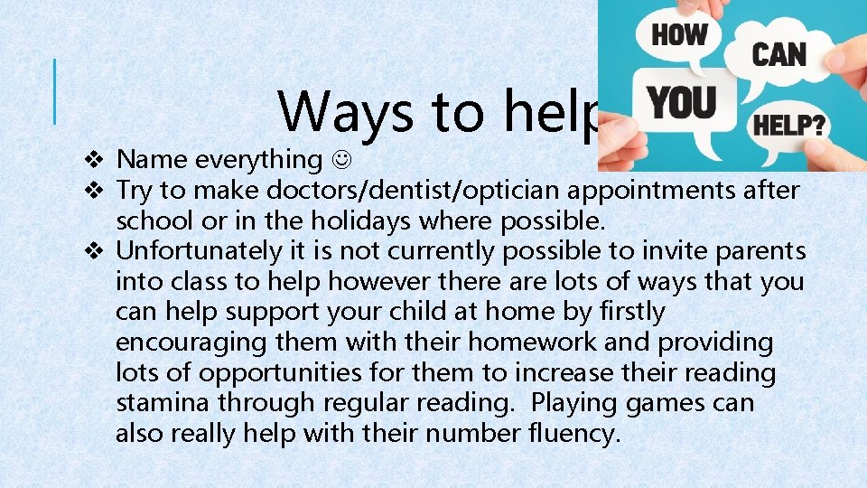 Ways to help v Name everything v Try to make doctors/dentist/optician appointments after school