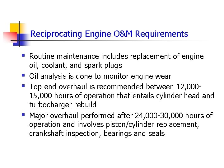 Reciprocating Engine O&M Requirements § § Routine maintenance includes replacement of engine oil, coolant,