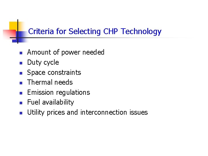 Criteria for Selecting CHP Technology n n n n Amount of power needed Duty
