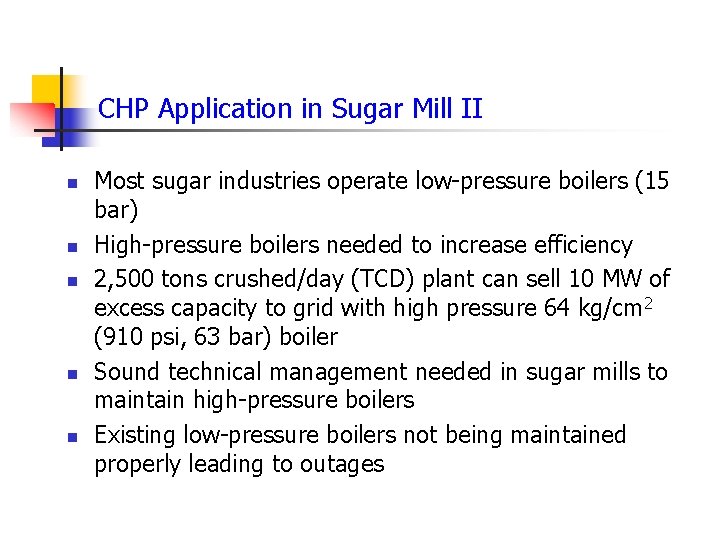 CHP Application in Sugar Mill II n n n Most sugar industries operate low-pressure