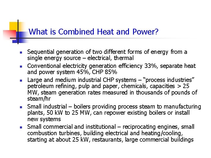 What is Combined Heat and Power? n n n Sequential generation of two different