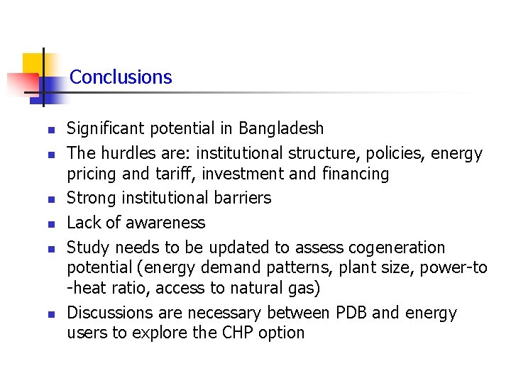 Conclusions n n n Significant potential in Bangladesh The hurdles are: institutional structure, policies,