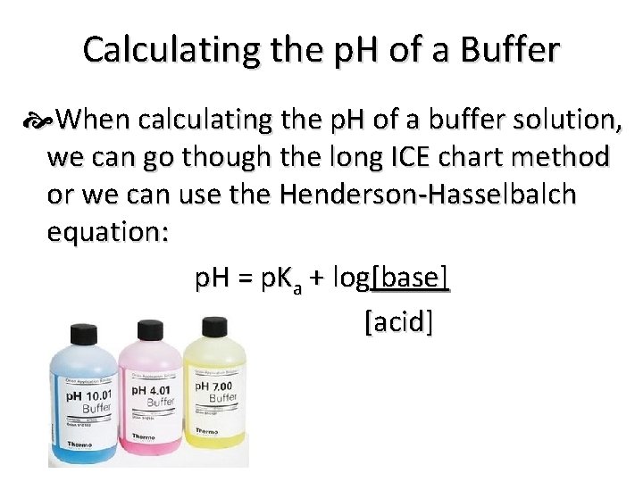 Calculating the p. H of a Buffer When calculating the p. H of a
