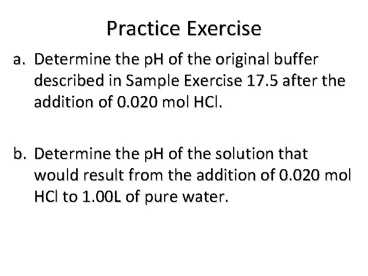 Practice Exercise a. Determine the p. H of the original buffer described in Sample