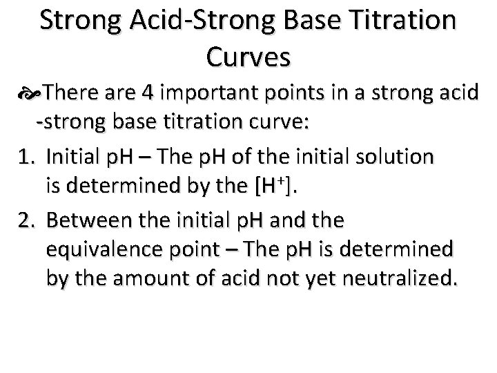 Strong Acid-Strong Base Titration Curves There are 4 important points in a strong acid