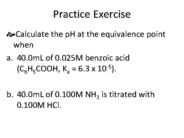 Practice Exercise Calculate the p. H at the equivalence point when a. 40. 0