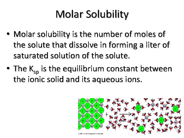 Molar Solubility • Molar solubility is the number of moles of the solute that