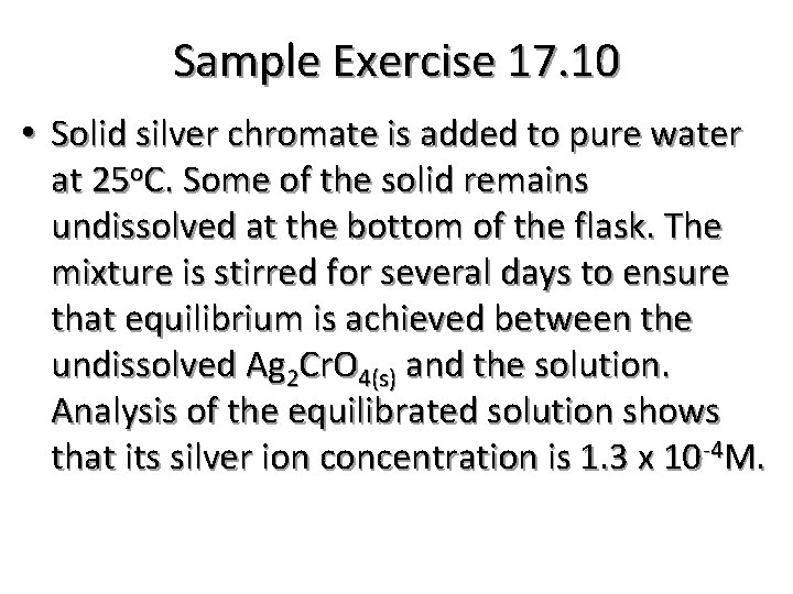 Sample Exercise 17. 10 • Solid silver chromate is added to pure water at