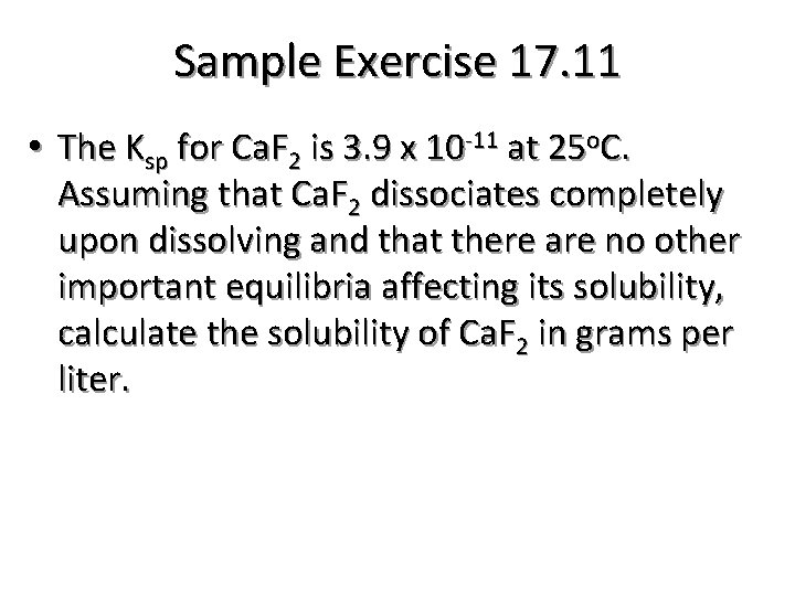 Sample Exercise 17. 11 • The Ksp for Ca. F 2 is 3. 9