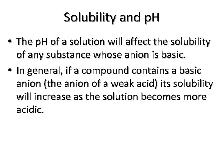 Solubility and p. H • The p. H of a solution will affect the