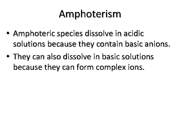Amphoterism • Amphoteric species dissolve in acidic solutions because they contain basic anions. •