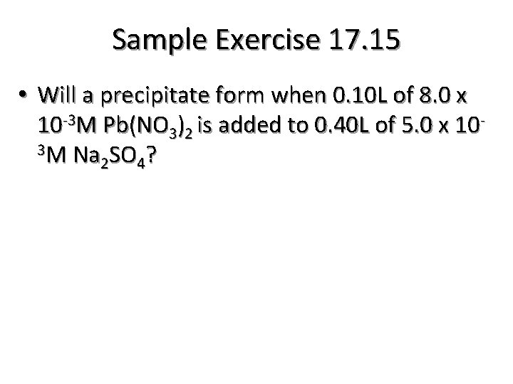 Sample Exercise 17. 15 • Will a precipitate form when 0. 10 L of