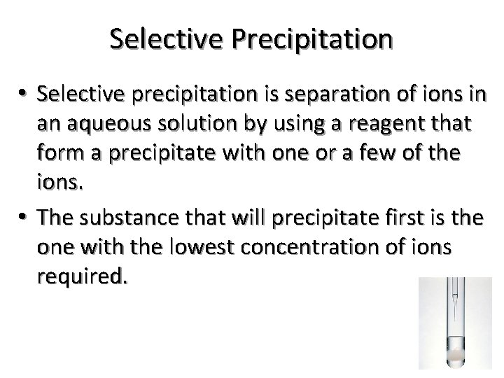 Selective Precipitation • Selective precipitation is separation of ions in an aqueous solution by