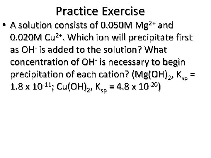 Practice Exercise • A solution consists of 0. 050 M Mg 2+ and 0.