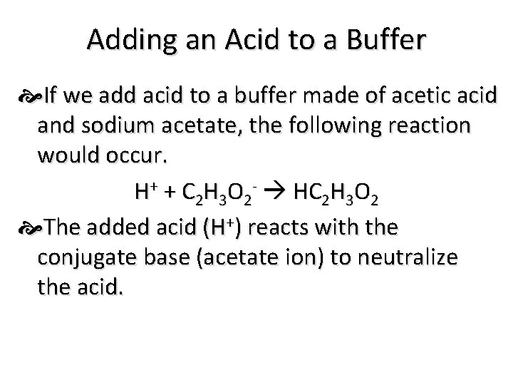 Adding an Acid to a Buffer If we add acid to a buffer made