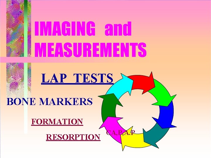 LAP TESTS BONE MARKERS FORMATION RESORPTION CA, P, A. P 