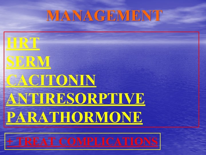 MANAGEMENT HRT SERM CACITONIN ANTIRESORPTIVE PARATHORMONE + TREAT COMPLICATIONS 