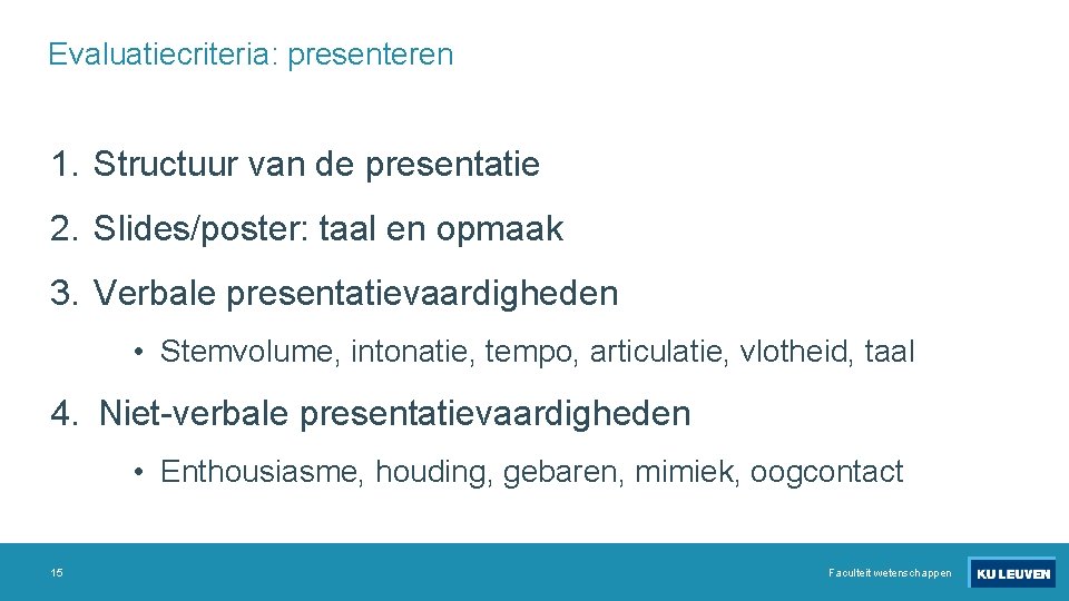 Evaluatiecriteria: presenteren 1. Structuur van de presentatie 2. Slides/poster: taal en opmaak 3. Verbale