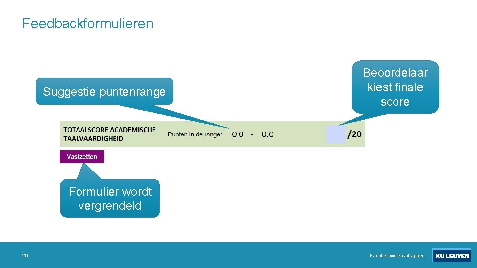 Feedbackformulieren Suggestie puntenrange Beoordelaar kiest finale score Formulier wordt vergrendeld 20 Faculteit wetenschappen 