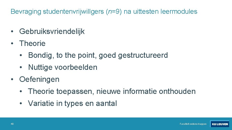 Bevraging studentenvrijwillgers (n=9) na uittesten leermodules • Gebruiksvriendelijk • Theorie • Bondig, to the