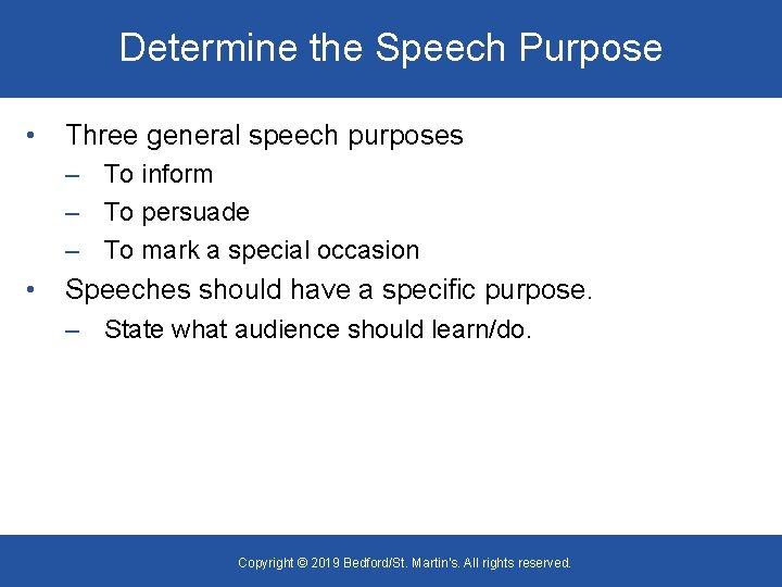 Determine the Speech Purpose • Three general speech purposes – To inform – To