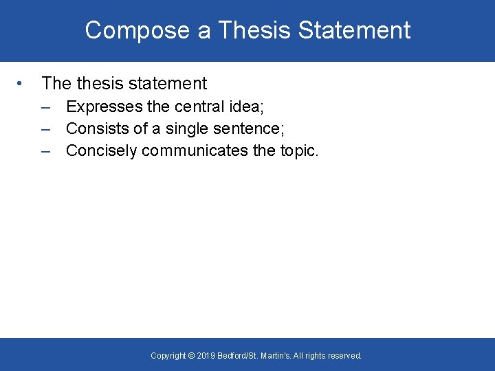 Compose a Thesis Statement • The thesis statement – Expresses the central idea; –