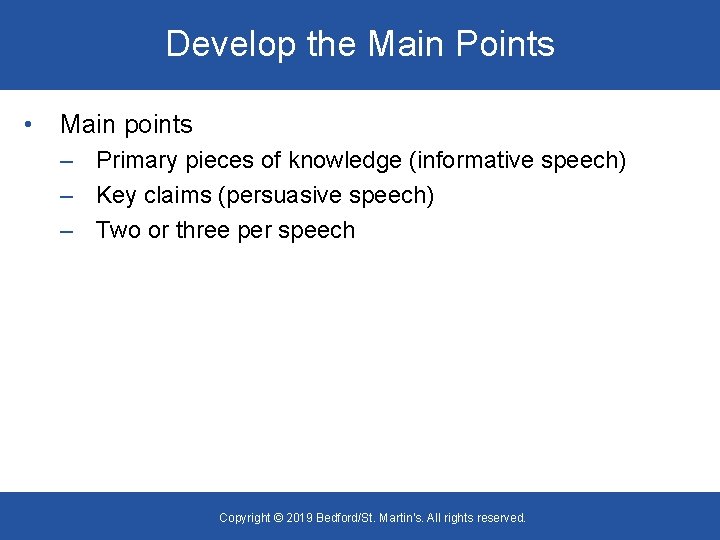 Develop the Main Points • Main points – Primary pieces of knowledge (informative speech)