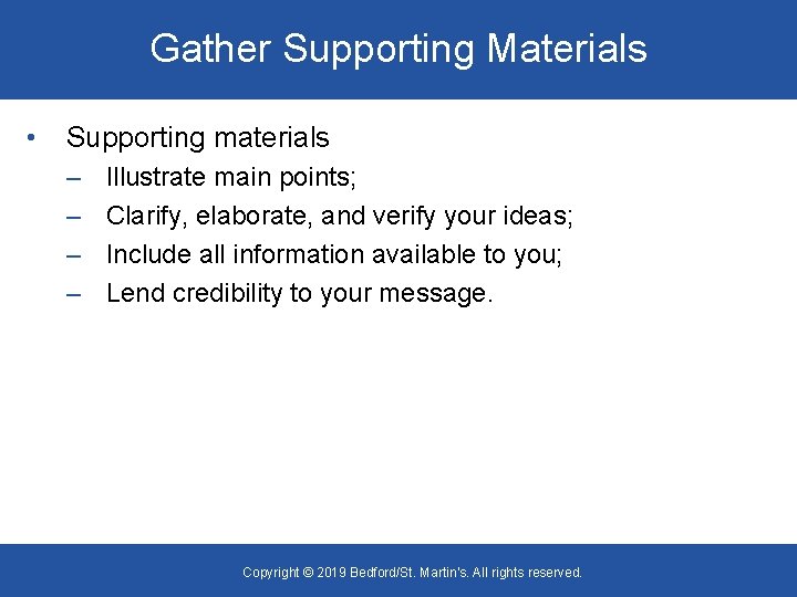 Gather Supporting Materials • Supporting materials – – Illustrate main points; Clarify, elaborate, and