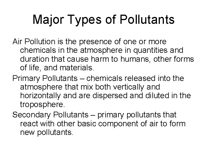 Major Types of Pollutants Air Pollution is the presence of one or more chemicals