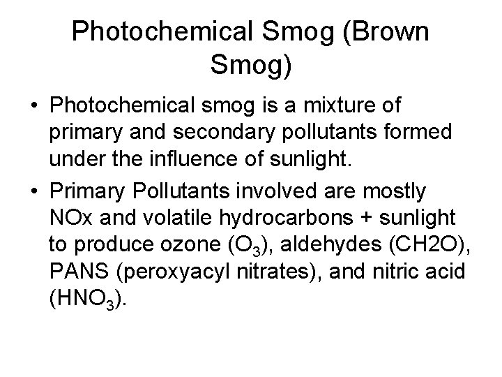 Photochemical Smog (Brown Smog) • Photochemical smog is a mixture of primary and secondary