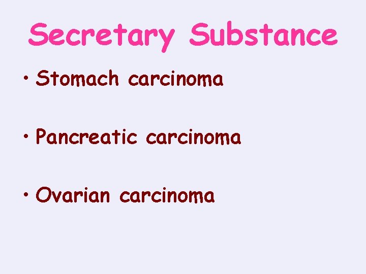 Secretary Substance • Stomach carcinoma • Pancreatic carcinoma • Ovarian carcinoma 